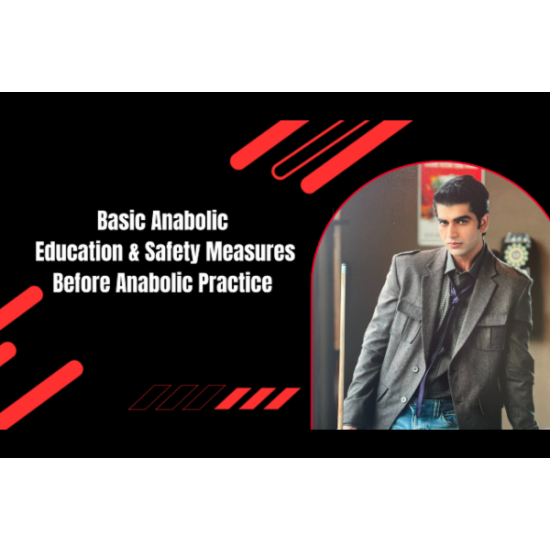 Basic Anabolic Education & Safety Measures Before Anabolic Practice